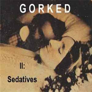 Gorked - II: Sedatives Mp3