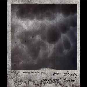 Mr. Cloudy - Unreleased Tracks Mp3