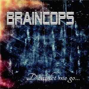Braincops - Dont Let Me Go Mp3
