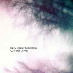 Huey Walker, Bassbees - Cute Obi Corms Mp3