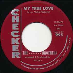The ------ Brothers - My True Love / One Lonely Heart Mp3
