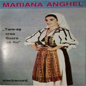 Mariana Anghel - Tare-aș Vrea Floare Să Fiu Mp3