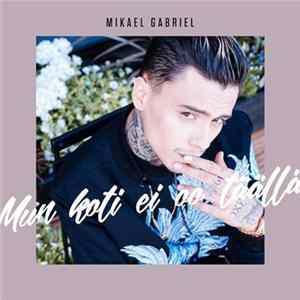 Mikael Gabriel - Mun Koti Ei Oo Täällä Mp3