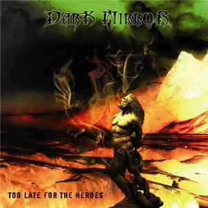 Dark Mirror - Too Late For The Heroes Mp3