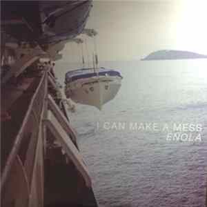 I Can Make A Mess - Enola Mp3