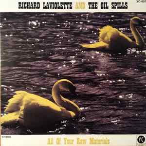 Richard Laviolette And The Oil Spills - All Of Your Raw Materials Mp3