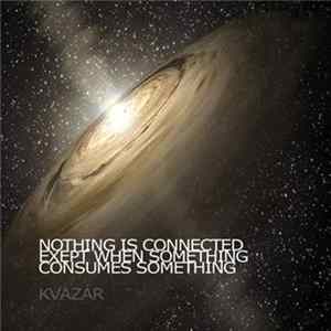 Kvazár - Nothing Is Connected... Mp3