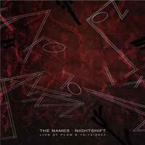 The Names - Nightshift : Live At Plan K 15/12/2007 Mp3