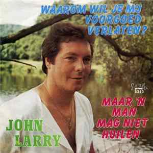 John Larry - Waarom Wil Je Mij Voorgoed Verlaten? Mp3