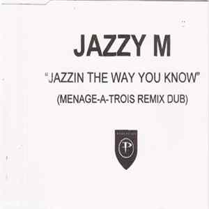 Jazzy M - Jazzin The Way You Know (Menage-A-Trois Remix Dub) Mp3