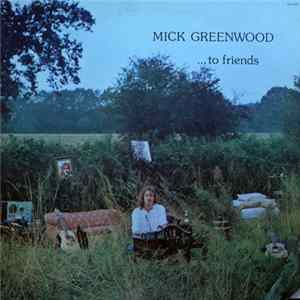 Mick Greenwood - ...To Friends Mp3