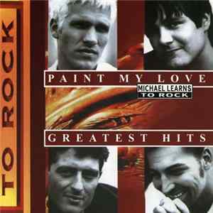 Michael Learns To Rock - Paint My Love - Greatest Hits Mp3