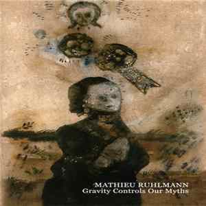 Mathieu Ruhlmann - Gravity Controls Our Myths Mp3