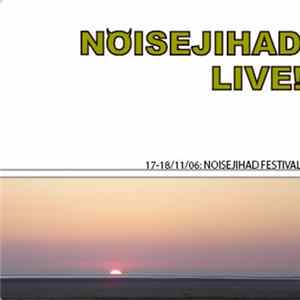 Various - Noisejihad Live! 17-18/11/2006: Noisejihad Festival Mp3