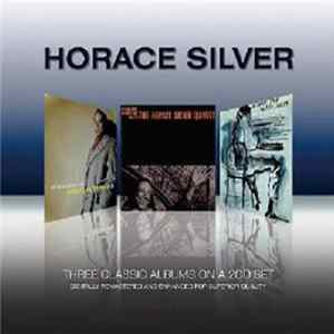 Horace Silver, The Horace Silver Quintet, The Horace Silver Trio - Three Classic Albums Mp3