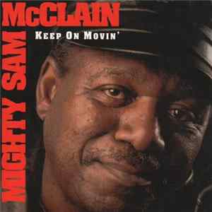 Mighty Sam McClain - Keep On Movin' Mp3