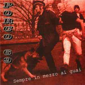 Porco 69 - Sempre In Mezzo Ai Guai Mp3