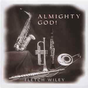 Fletch Wiley - Almighty God! Mp3