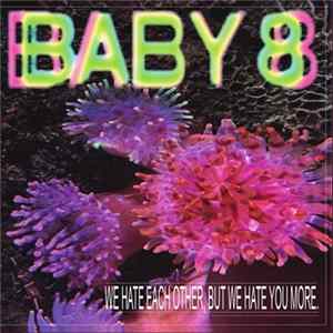 Baby 8 - We Hate Each Other, But We Hate You More Mp3