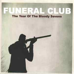 Funeral Club - The Year Of The Bloody Sevens Mp3