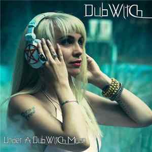 DubWitch - Under A DubWitch Moon Mp3
