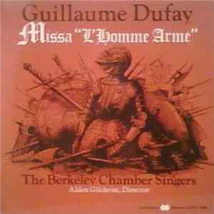 Guillaume Dufay - The Berkeley Chamber Singers, Alden Gilchrist - Missa "L'Homme Armé" Mp3
