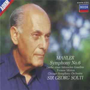 Gustav Mahler, The Chicago Symphony Orchestra, Yvonne Minton, Georg Solti - Symphony No.6, Lieder eines fahrenden Gesellen Mp3