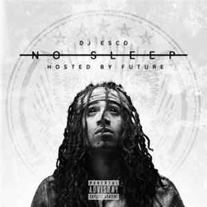 DJ Esco Hosted By Future - No Sleep Mp3