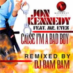 Jon Kennedy Featuring Mr. Eyez - Cause I'm A Bad Boy Mp3