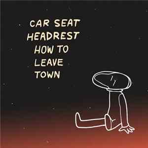 Car Seat Headrest - How To Leave Town Mp3