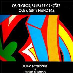 Julinho Bittencourt & Choro de Bolso - Choros, Sambas E Canções Que A Gente Mesmo Faz Mp3