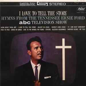 Tennessee Ernie Ford - I Love To Tell The Story: Hymns From The Tennessee Ernie Ford ABC Television Show Mp3
