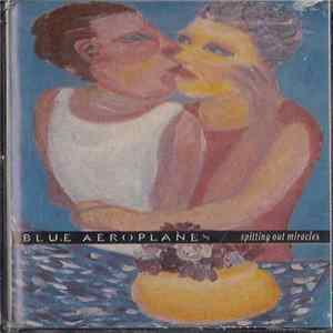 The Blue Aeroplanes - Spitting Out Miracles Mp3