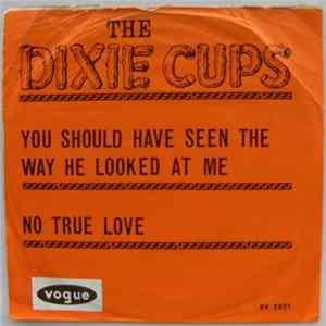 The Dixie Cups - You Should Have Seen The Way He Looked At Me / No True Love Mp3