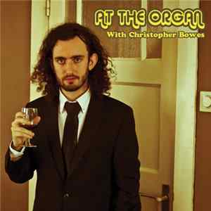 Christopher Bowes - At The Organ With Christopher Bowes Mp3