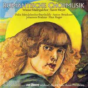 Felix Mendelssohn-Bartholdy, Anton Bruckner, Johannes Brahms, Max Reger, Wiener Madrigalchor, Xaver Meyer - Romantische Chormusik Mp3