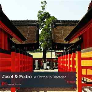 Josel & Pedro - A Shrine To Disorder Mp3
