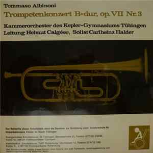 Kammerorchester des Kepler-Gymnasiums Tübingen, Helmut Calgéer, Carlheinz Halder - Tommaso Albinoni - Trompetenkonzert B-dur, op. VII Nr. 3 Mp3