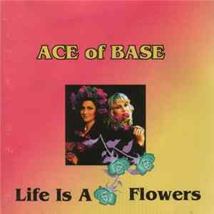 Ace Of Base - Life Is A Flowers Mp3