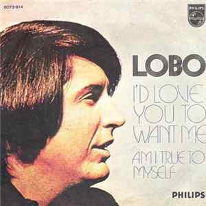 Lobo - I'd Love You To Want Me Mp3