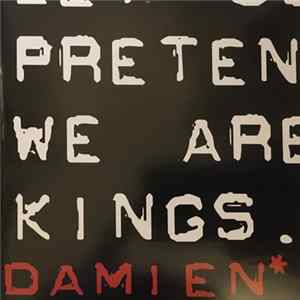 Damien - Let Us Pretend We Are Kings Mp3