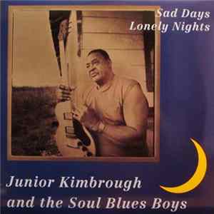 Junior Kimbrough And The Soul Blues Boys - Sad Days Lonely Nights Mp3