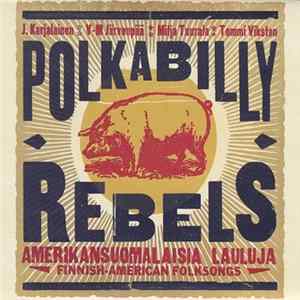 J. Karjalainen, V-M Järvenpää, Mitja Tuurala, Tommi Viksten - Polkabilly Rebels (Amerikansuomalaisia Lauluja) Mp3