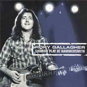 Rory Gallagher - Shadow Play At Hammersmith Mp3
