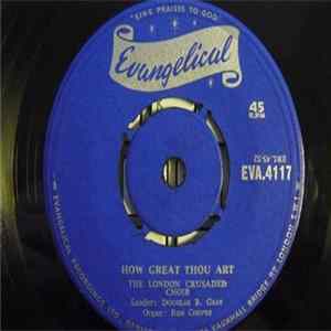 The London Crusader Choir - How Great Thou Art Mp3