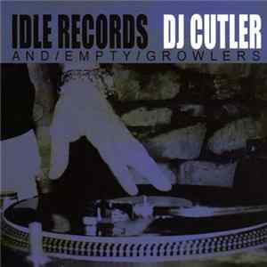 DJ Cutler - Idle Records... And Empty Growlers Mp3