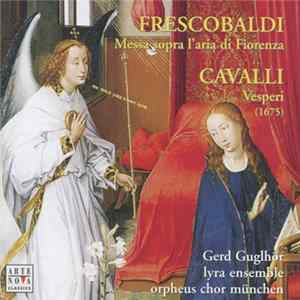Frescobaldi, Cavalli, Gerd Guglhör, Lyra Ensemble, Orpheus Chor München - Messa Sopra I'Aria Di Fiorenza / Vespri (1675) Mp3