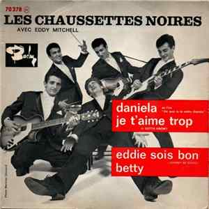 Les Chaussettes Noires Avec Eddy Mitchell - Daniela / Je T'aime Trop / Eddie Sois Bon / Betty Mp3