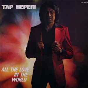 Tap Heperi - All The Love In The World Mp3
