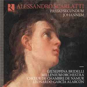 Alessandro Scarlatti, Giuseppina Bridelli, Millenium Orchestra, Choeur De Chambre De Namur, Leonardo García Alarcón, Salvo Vitale - Passio Secundum Johannem Mp3